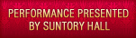 PERFORMANCE HOSTED BY SUNTORY HALL