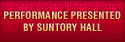 PERFORMANCE HOSTED BY SUNTORY HALL
