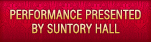 PERFORMANCE PRESENTED BY SUNTORY HALL