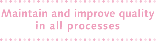 Maintain and improve quality in all processes