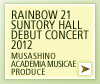 RAINBOW 21 SUNTORY HALL DEBUT CONCERT 2012
MUSASHINO ACADEMIA MUSICAE PRODUCE