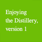 Enjoying the Distillery, version 1