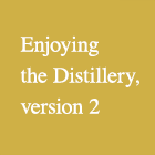 Enjoying the Distillery, version 2