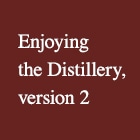 Enjoying the Distillery, version 2
