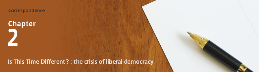Correspondence Chapter2 Is This Time Different? : the crisis of liberal democracy