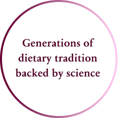 Generations of dietary tradition backed by science