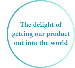 The delight of getting our product out into the world