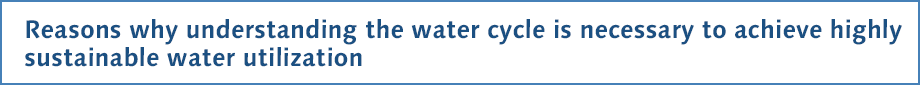 Reasons why understanding the water cycle is necessary to achieve highly sustainable water utilization